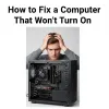 How to Fix a Computer That Won’t Turn On (Complete Troubleshooting Guide)