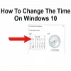  How To Change The Time On Windows 10 (Step-by Step) 